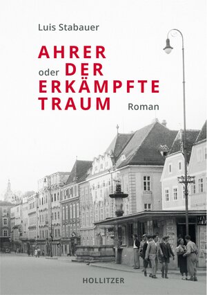 Buchcover Ahrer oder Der erkämpfte Traum | Luis Stabauer | EAN 9783990940662 | ISBN 3-99094-066-X | ISBN 978-3-99094-066-2