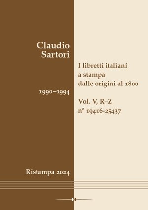 Buchcover I libretti italiani a stampa dalle origini al 1800. Catalogo analitico con 16 indici | Claudio Sartori | EAN 9783990942505 | ISBN 3-99094-250-6 | ISBN 978-3-99094-250-5