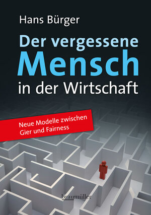 Buchcover Der vergessene Mensch in der Wirtschaft | Hans Bürger | EAN 9783991000747 | ISBN 3-99100-074-1 | ISBN 978-3-99100-074-7