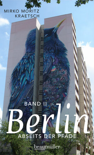 Buchcover Berlin abseits der Pfade (Bd. II) | Mirko Moritz Kraetsch | EAN 9783991002130 | ISBN 3-99100-213-2 | ISBN 978-3-99100-213-0
