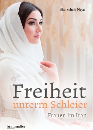 Buchcover Freiheit unterm Schleier | Bita Schafi-Neya | EAN 9783991002192 | ISBN 3-99100-219-1 | ISBN 978-3-99100-219-2