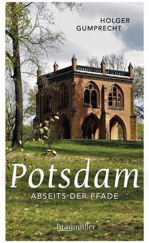 Buchcover Potsdam abseits der Pfade | Holger Gumprecht | EAN 9783991002338 | ISBN 3-99100-233-7 | ISBN 978-3-99100-233-8