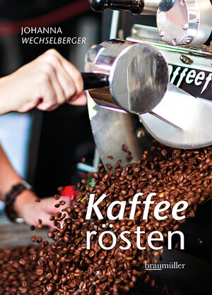 Buchcover Kaffeerösten | Johanna Wechselberger | EAN 9783991002574 | ISBN 3-99100-257-4 | ISBN 978-3-99100-257-4