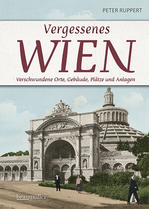 Buchcover Vergessenes Wien | Peter Ruppert | EAN 9783991003786 | ISBN 3-99100-378-3 | ISBN 978-3-99100-378-6