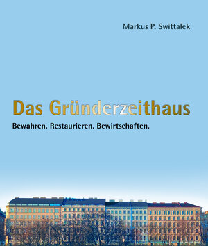 Buchcover Das Gründerzeithaus Bewahren - Restaurieren - Bewirtschaften | Markus Swittalek | EAN 9783991030089 | ISBN 3-99103-008-X | ISBN 978-3-99103-008-9