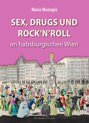 Buchcover Sex, Drugs und Rock'n'Roll im habsburgischen Wien | Maria Mustapic | EAN 9783991030409 | ISBN 3-99103-040-3 | ISBN 978-3-99103-040-9