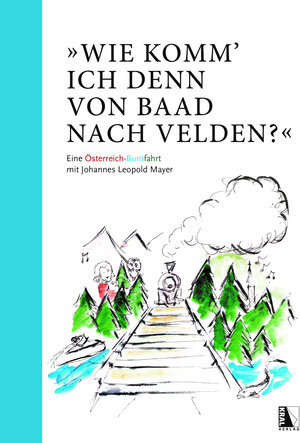 Buchcover "Wie komm' ich denn von Baad nach Velden?" Eine Österreich-Buntfahrt mit Johannes Leopold Mayer | Johannes Leopold Mayer | EAN 9783991030638 | ISBN 3-99103-063-2 | ISBN 978-3-99103-063-8