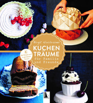 Buchcover Kuchenträume | Birgit Hochrainer | EAN 9783991030720 | ISBN 3-99103-072-1 | ISBN 978-3-99103-072-0
