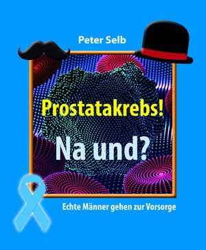 Buchcover Prostatakrebs! Na und? | Peter Selb | EAN 9783991030799 | ISBN 3-99103-079-9 | ISBN 978-3-99103-079-9