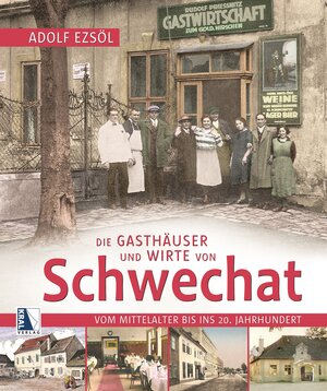 Buchcover Die Gasthäuser und Wirte von Schwechat | Adolf Ezsöl | EAN 9783991031550 | ISBN 3-99103-155-8 | ISBN 978-3-99103-155-0