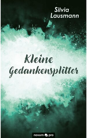 Buchcover Kleine Gedankensplitter | Silvia Lausmann | EAN 9783991074670 | ISBN 3-99107-467-2 | ISBN 978-3-99107-467-0