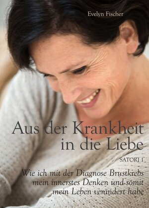 Buchcover Aus der Krankheit in die Liebe | Evelyn Fischer | EAN 9783991100843 | ISBN 3-99110-084-3 | ISBN 978-3-99110-084-3