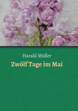 Buchcover Zwölf Tage im Mai | Harald Müller | EAN 9783991101222 | ISBN 3-99110-122-X | ISBN 978-3-99110-122-2