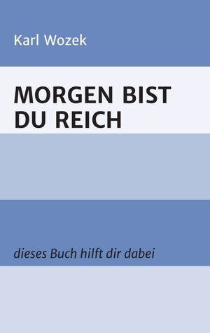 Buchcover MORGEN BIST DU REICH | Karl Wozek | EAN 9783991102816 | ISBN 3-99110-281-1 | ISBN 978-3-99110-281-6