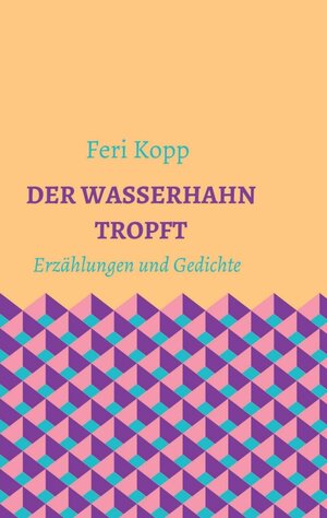 Buchcover Der Wasserhahn tropft | Feri Kopp | EAN 9783991103189 | ISBN 3-99110-318-4 | ISBN 978-3-99110-318-9