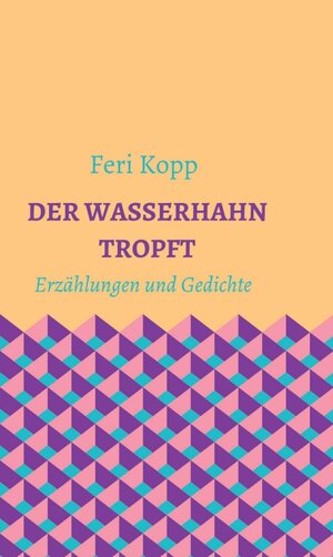 Buchcover Der Wasserhahn tropft | Feri Kopp | EAN 9783991103196 | ISBN 3-99110-319-2 | ISBN 978-3-99110-319-6