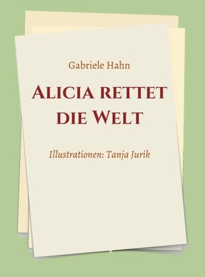 Buchcover Alicia rettet die Welt | Gabriele Hahn | EAN 9783991108801 | ISBN 3-99110-880-1 | ISBN 978-3-99110-880-1