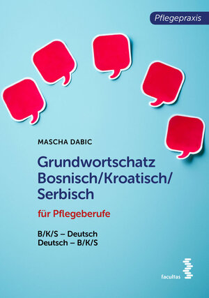 Buchcover Grundwortschatz Bosnisch/Kroatisch/Serbisch für Pflegeberufe | Mascha Dabić | EAN 9783991112174 | ISBN 3-99111-217-5 | ISBN 978-3-99111-217-4
