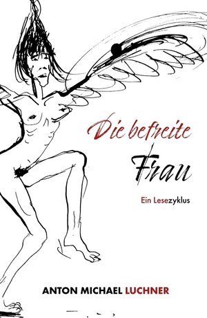 Buchcover Die befreite Frau | Anton Luchner | EAN 9783991180043 | ISBN 3-99118-004-9 | ISBN 978-3-99118-004-3