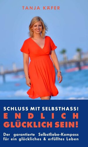 Buchcover Schluss mit Selbsthass - ENDLICH GLÜCKLICH SEIN | Tanja Käfer | EAN 9783991182443 | ISBN 3-99118-244-0 | ISBN 978-3-99118-244-3