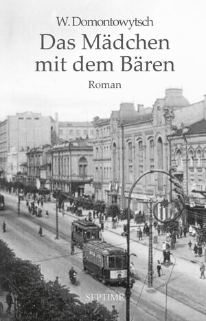 Buchcover Das Mädchen mit dem Bären | W. Domontowytsch | EAN 9783991200116 | ISBN 3-99120-011-2 | ISBN 978-3-99120-011-6