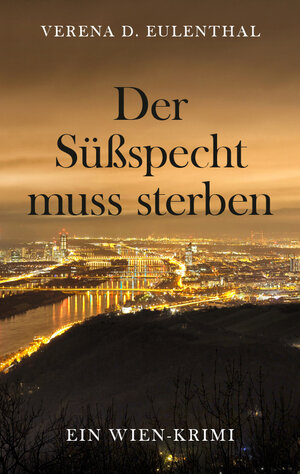 Buchcover Der Süßspecht muss sterben | Verena D. Eulenthal | EAN 9783991255802 | ISBN 3-99125-580-4 | ISBN 978-3-99125-580-2
