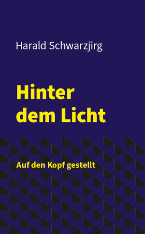 Buchcover Hinter dem Licht - Auf den Kopf gestellt | Harald Schwarzjirg | EAN 9783991257226 | ISBN 3-99125-722-X | ISBN 978-3-99125-722-6