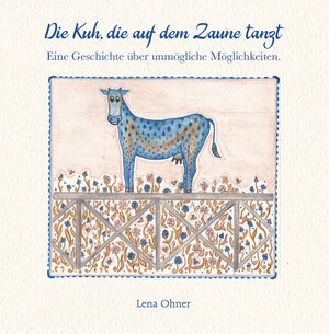 Buchcover Die Kuh, die auf dem Zaune tanzt | Lena Ohner | EAN 9783991258766 | ISBN 3-99125-876-5 | ISBN 978-3-99125-876-6