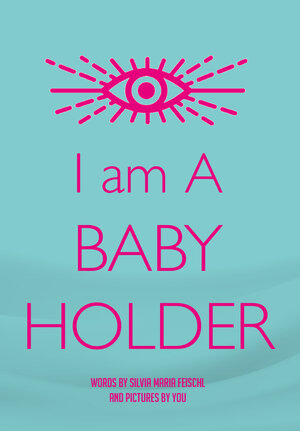 Buchcover I am A BABY HOLDER | Silvia Maria Feischl | EAN 9783991258810 | ISBN 3-99125-881-1 | ISBN 978-3-99125-881-0