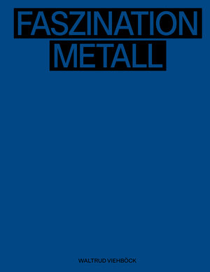 Buchcover Waltrud Viehböck – Faszination Metall | Fascination of Metal | Gabriele Spindler | EAN 9783991260967 | ISBN 3-99126-096-4 | ISBN 978-3-99126-096-7