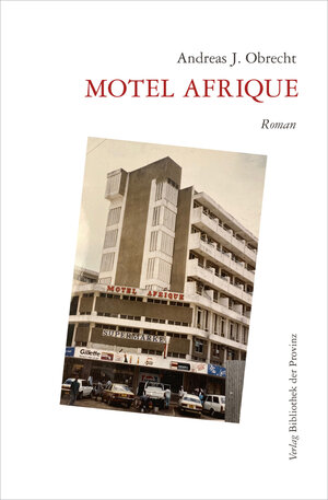 Buchcover Motel Afrique | Andreas J. Obrecht | EAN 9783991261483 | ISBN 3-99126-148-0 | ISBN 978-3-99126-148-3