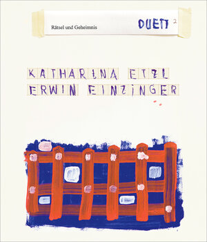 Buchcover Katharina Etzl | Erwin Einzinger – <sup>2</sup>/Duett: Rätsel und Geheimnis | Erwin Einzinger | EAN 9783991262510 | ISBN 3-99126-251-7 | ISBN 978-3-99126-251-0