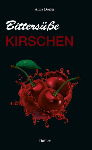Buchcover Bittersüße Kirschen | A D | EAN 9783991291541 | ISBN 3-99129-154-1 | ISBN 978-3-99129-154-1