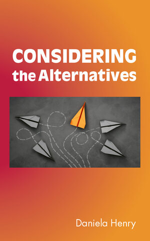 Buchcover Considering the Alternatives | Daniela Henry | EAN 9783991291596 | ISBN 3-99129-159-2 | ISBN 978-3-99129-159-6