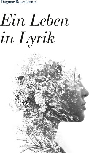 Buchcover EIN LEBEN in LYRIK | Dagmar Rosenkranz | EAN 9783991294580 | ISBN 3-99129-458-3 | ISBN 978-3-99129-458-0
