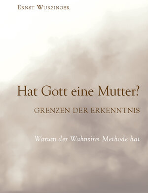 Buchcover Hat Gott eine Mutter? Grenzen der Erkenntnis | Ernst Wurzinger | EAN 9783991295112 | ISBN 3-99129-511-3 | ISBN 978-3-99129-511-2