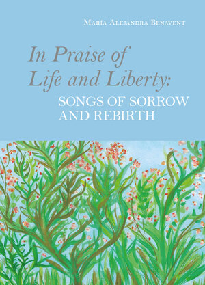 Buchcover In Praise of Life and Liberty: Songs of Sorrow and Rebirth | María Alejandra Benavent | EAN 9783991296621 | ISBN 3-99129-662-4 | ISBN 978-3-99129-662-1