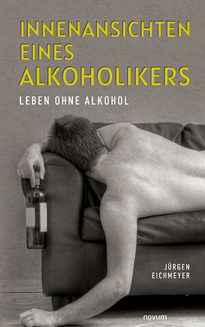 Buchcover Innenansichten eines Alkoholikers | Jürgen Eichmeyer | EAN 9783991300533 | ISBN 3-99130-053-2 | ISBN 978-3-99130-053-3