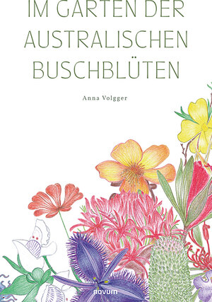 Buchcover Im Garten der australischen Buschblüten | Anna Volgger | EAN 9783991303121 | ISBN 3-99130-312-4 | ISBN 978-3-99130-312-1