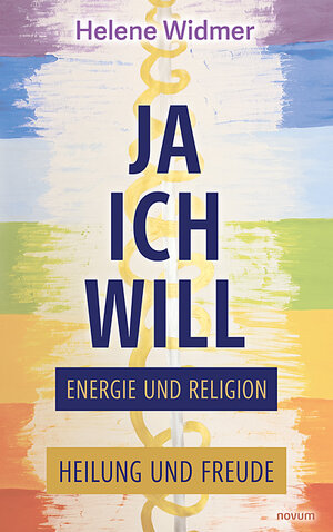 Buchcover Ja, ich will – Energie und Religion | Helene Widmer | EAN 9783991303848 | ISBN 3-99130-384-1 | ISBN 978-3-99130-384-8
