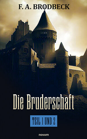 Buchcover Die Bruderschaft – Teil 1 und 2 | F. A. Brodbeck | EAN 9783991304951 | ISBN 3-99130-495-3 | ISBN 978-3-99130-495-1