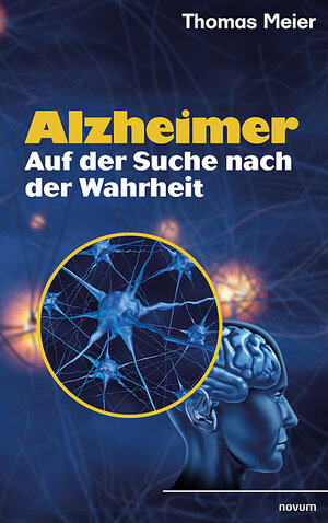 Buchcover Alzheimer - Auf der Suche nach der Wahrheit | Thomas Meier | EAN 9783991310051 | ISBN 3-99131-005-8 | ISBN 978-3-99131-005-1