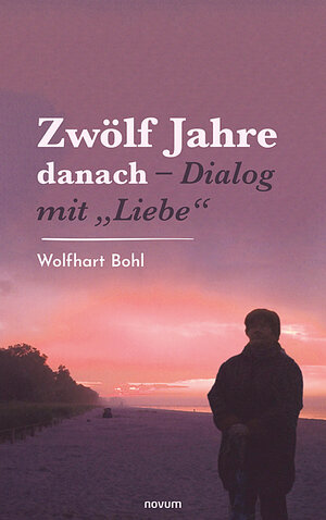 Buchcover Zwölf Jahre danach – Dialog mit „Liebe“ | Wolfhart Bohl | EAN 9783991311218 | ISBN 3-99131-121-6 | ISBN 978-3-99131-121-8