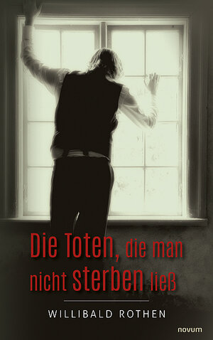 Buchcover Die Toten, die man nicht sterben ließ | Willibald Rothen | EAN 9783991312567 | ISBN 3-99131-256-5 | ISBN 978-3-99131-256-7