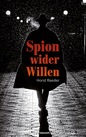 Buchcover Spion wider Willen | Horst Raeder | EAN 9783991315162 | ISBN 3-99131-516-5 | ISBN 978-3-99131-516-2