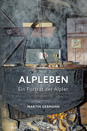 Buchcover Alpleben - Ein Porträt der Älpler | Martin Germann | EAN 9783991317074 | ISBN 3-99131-707-9 | ISBN 978-3-99131-707-4