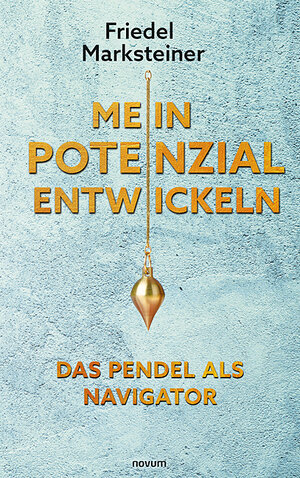 Buchcover Mein Potenzial entwickeln – Das Pendel als Navigator | Friedel Marksteiner | EAN 9783991317975 | ISBN 3-99131-797-4 | ISBN 978-3-99131-797-5