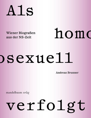 Buchcover Als homosexuell verfolgt | Andreas Brunner | EAN 9783991360179 | ISBN 3-99136-017-9 | ISBN 978-3-99136-017-9