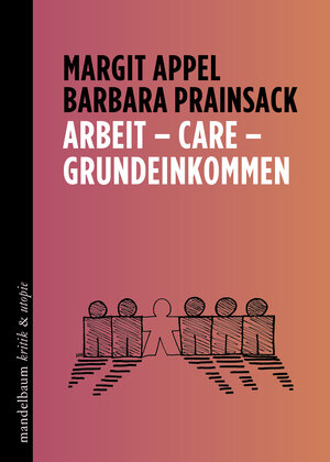 Buchcover Arbeit – Care – Grundeinkommen | Margit Appel | EAN 9783991360483 | ISBN 3-99136-048-9 | ISBN 978-3-99136-048-3