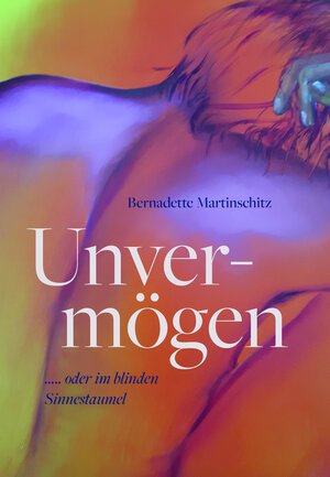 Buchcover Unvermögen oder im blinden Sinnestaumel ? | Bernadette Martinschitz | EAN 9783991391647 | ISBN 3-99139-164-3 | ISBN 978-3-99139-164-7